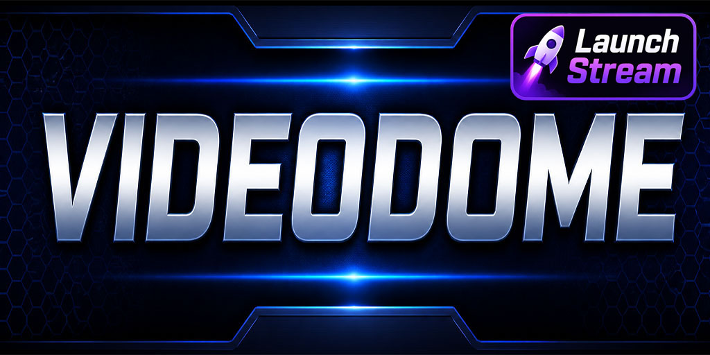 Launch Videodome